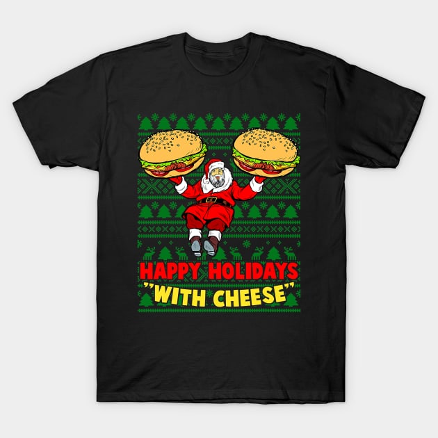 Happy Holidays With Cheese Christmas cheeseburger Xmas Gift T-Shirt by ruffianlouse
